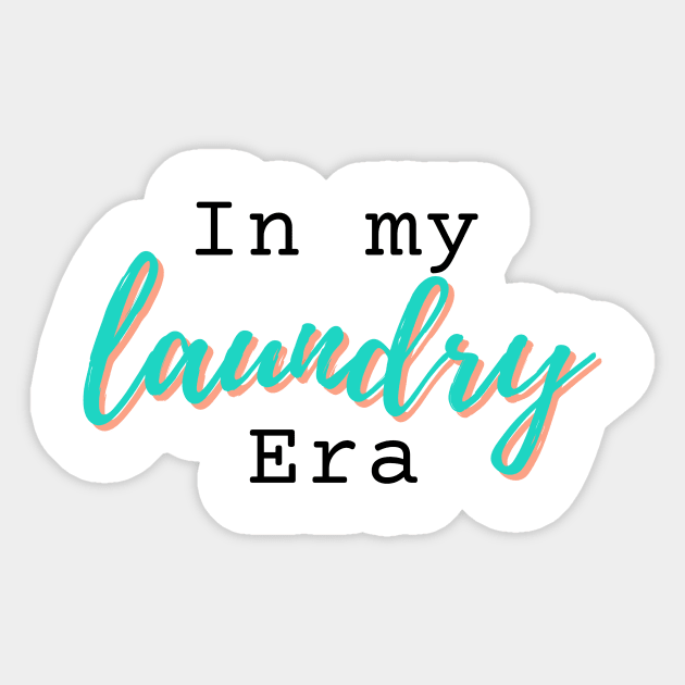 In my LAUNDRY era novelty humorous gift Sticker by ChopShopByKerri